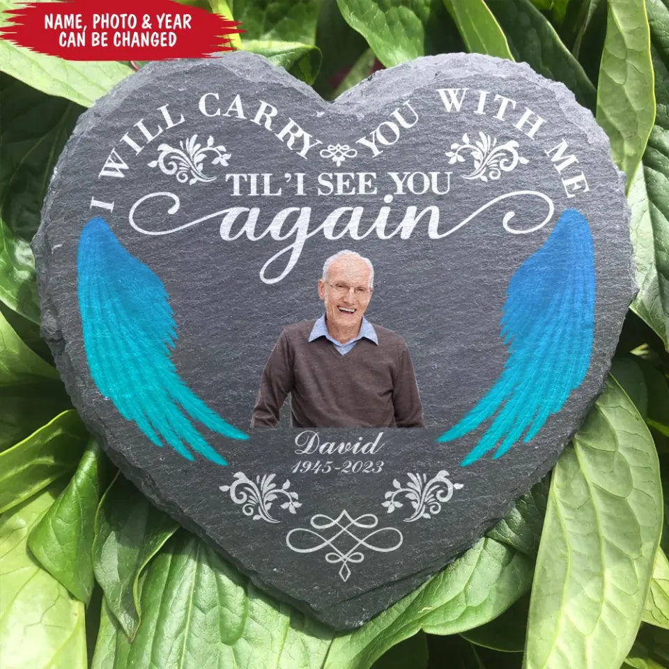 I Will Carry You With me Til’ I See You Again - Personalized Memorial Stone, Memorial Gift