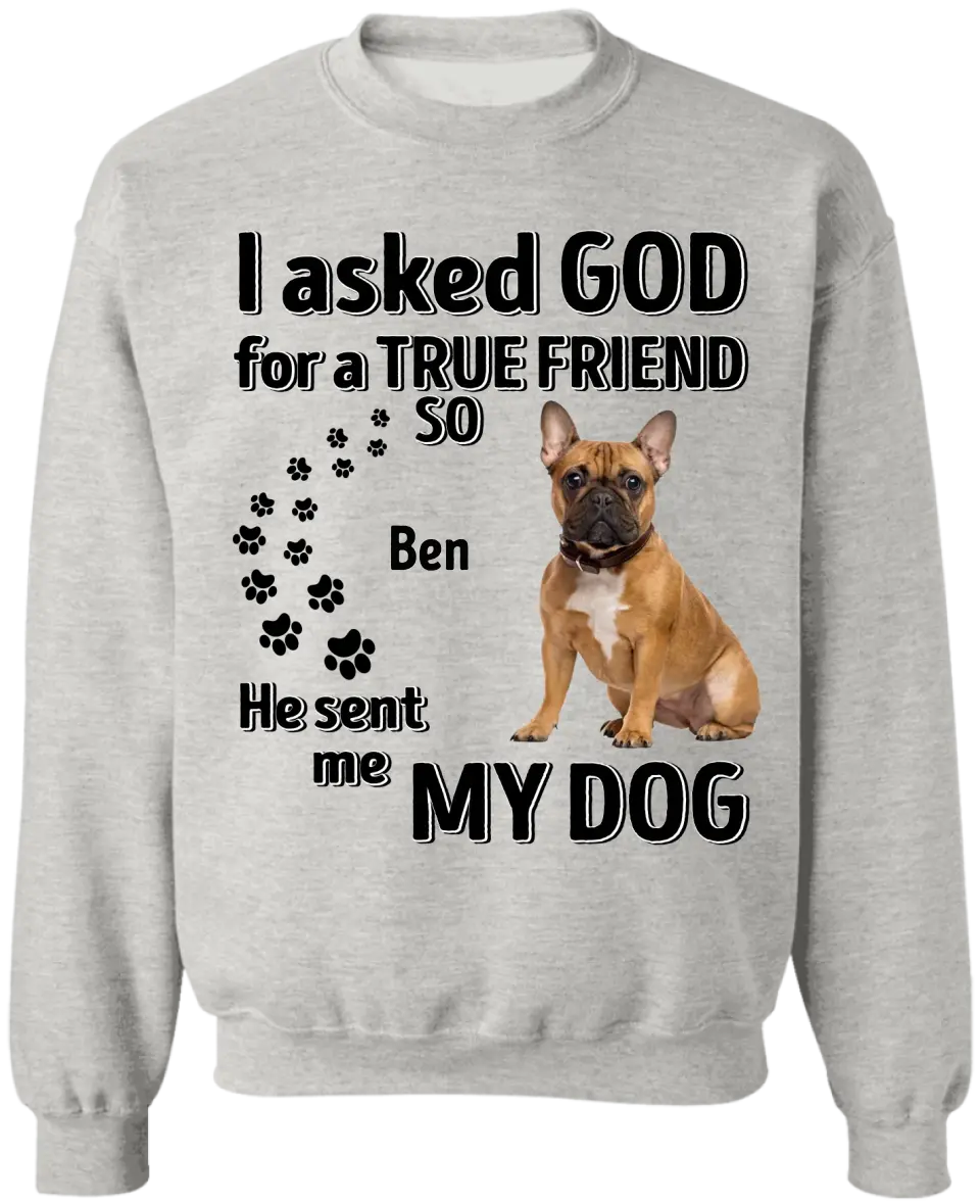 I Asked God For A True Friend - Personalized T-Shirt, Gift For Dog Lovers