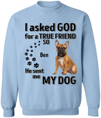 I Asked God For A True Friend - Personalized T-Shirt, Gift For Dog Lovers