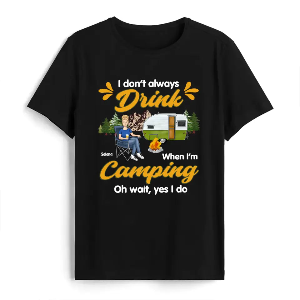 I Don't Always Drink When I'm Camping - Personalized Camping T-Shirt, Gift For Camping Lovers