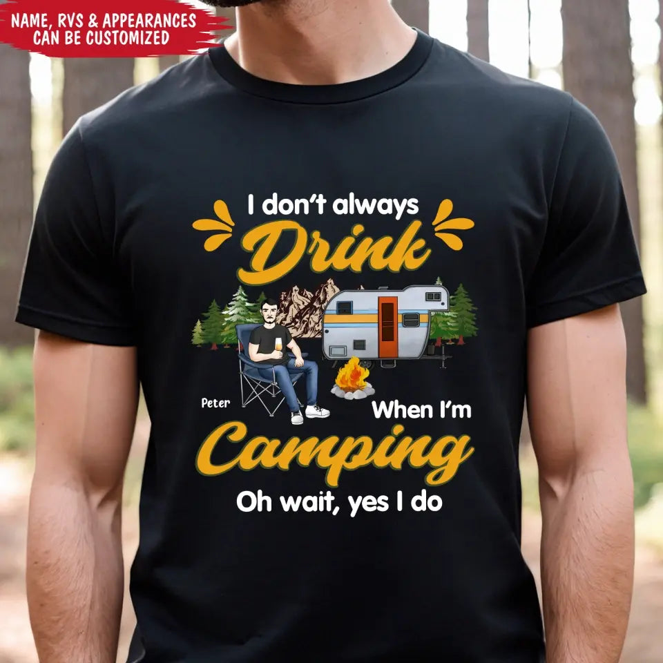I Don't Always Drink When I'm Camping - Personalized Camping T-Shirt, Gift For Camping Lovers
