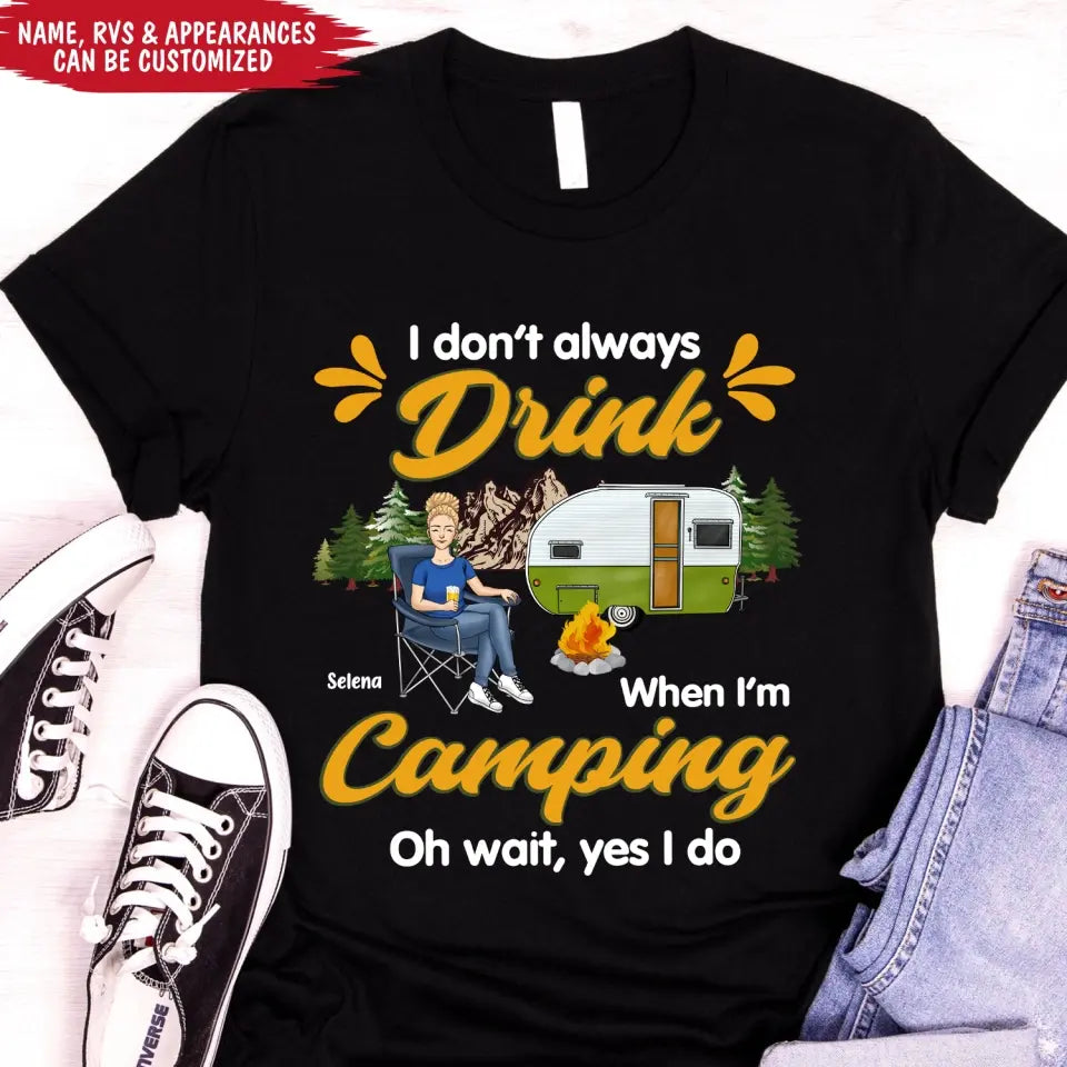 I Don't Always Drink When I'm Camping - Personalized Camping T-Shirt, Gift For Camping Lovers