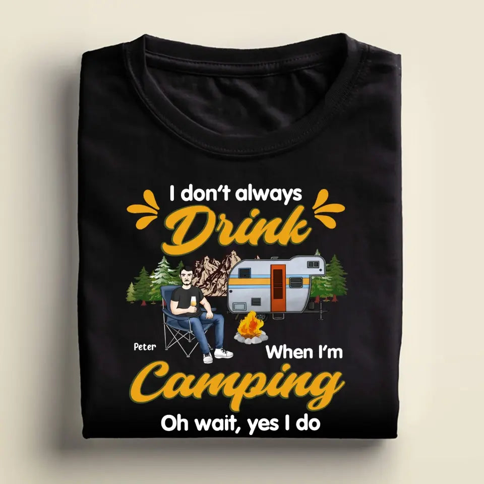 I Don't Always Drink When I'm Camping - Personalized Camping T-Shirt, Gift For Camping Lovers