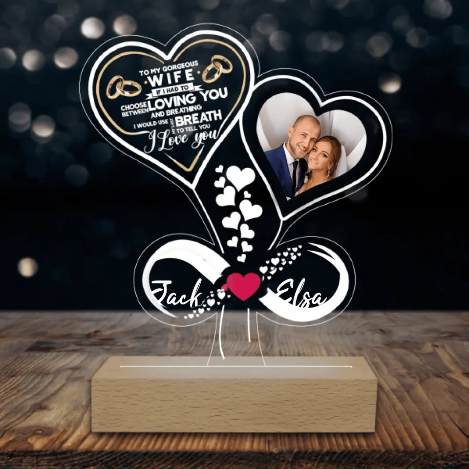 To My Gorgeous Wife. If I Had To Choose Between Loving You & Breathing - Personalized Acrylic Night Light