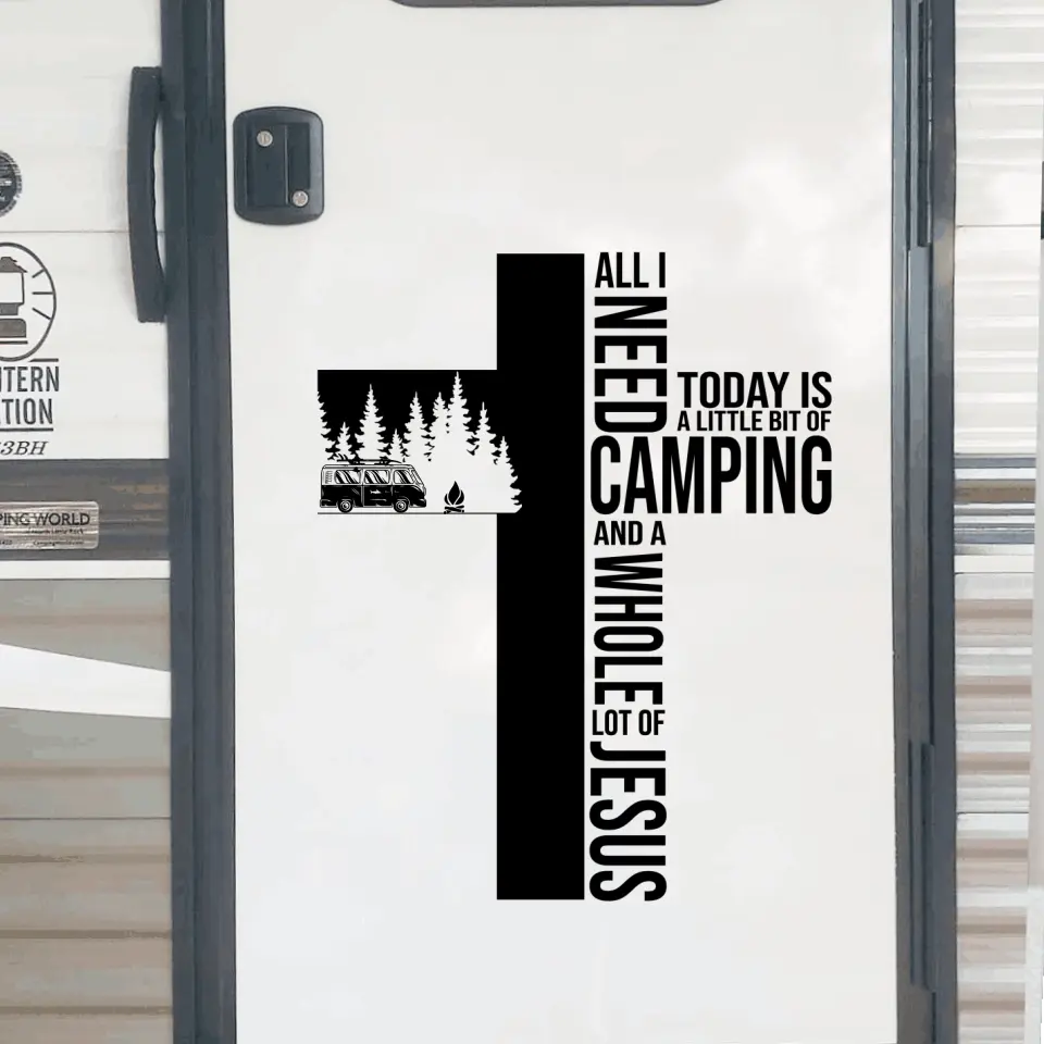 All Need Today is A Little Bit Of Camping And A Whole Lot Of Jesus - Personalized Decal