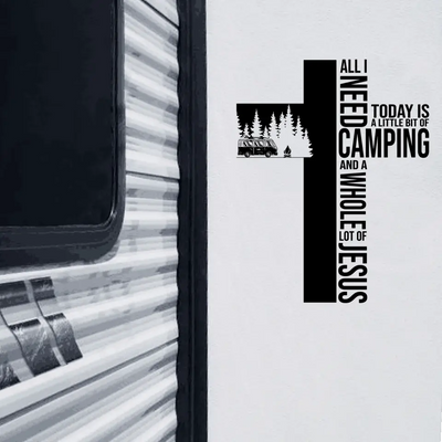 All Need Today is A Little Bit Of Camping And A Whole Lot Of Jesus - Personalized Decal