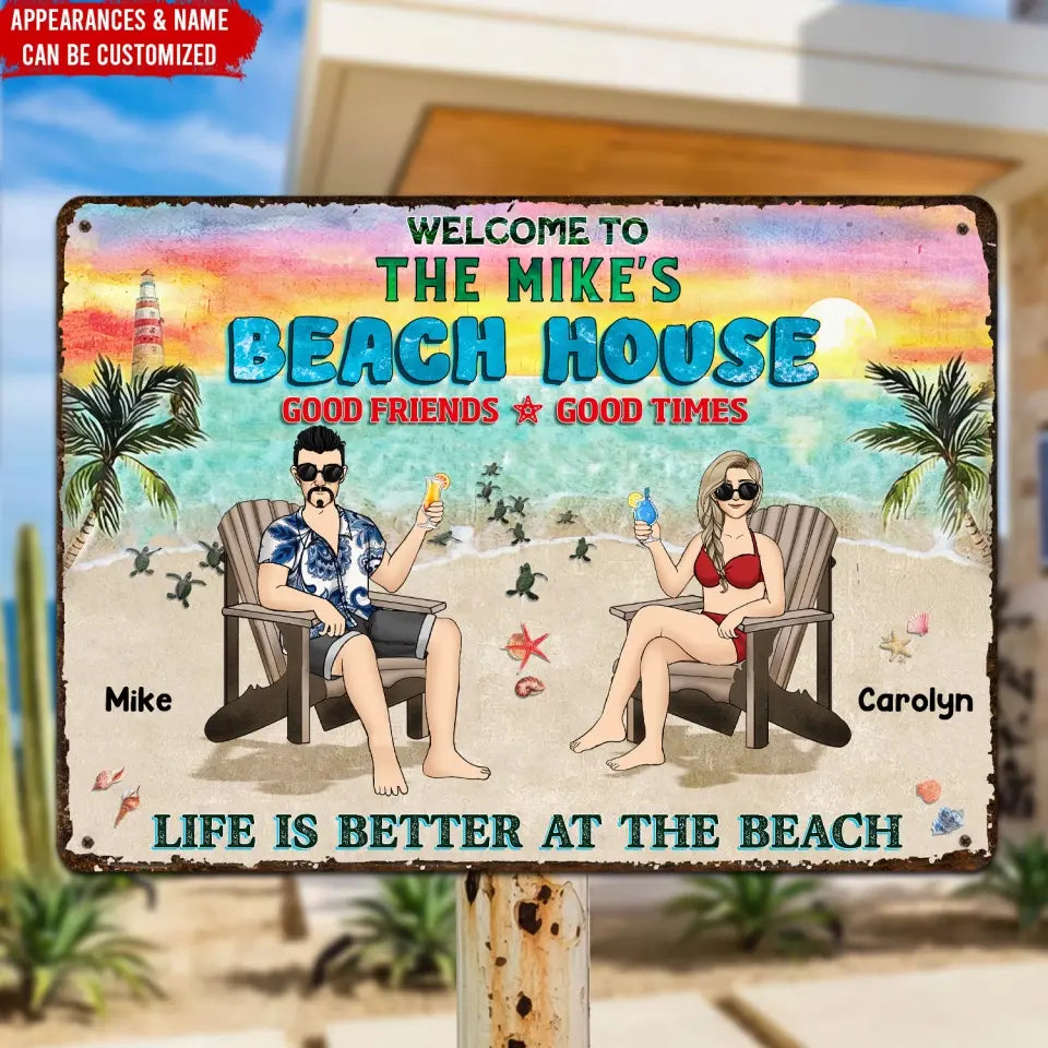 Welcome To Beach House Good Friends Good Times Life Is Better At The Beach - Personalized Metal Sign