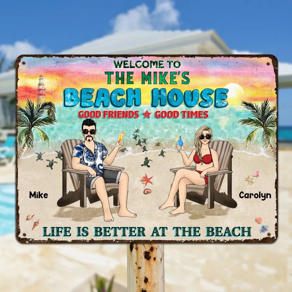 Welcome To Beach House Good Friends Good Times Life Is Better At The Beach - Personalized Metal Sign