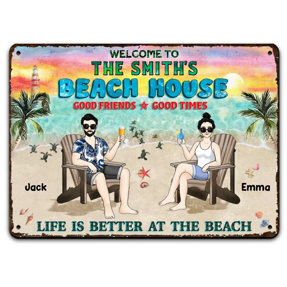 Welcome To Beach House Good Friends Good Times Life Is Better At The Beach - Personalized Metal Sign