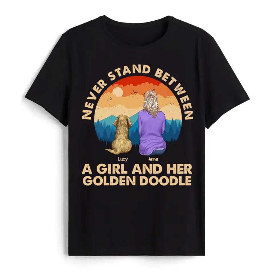 Never Stand Between A Girl And Her Dog - Personalized T-Shirt, Gift For Dog Lovers