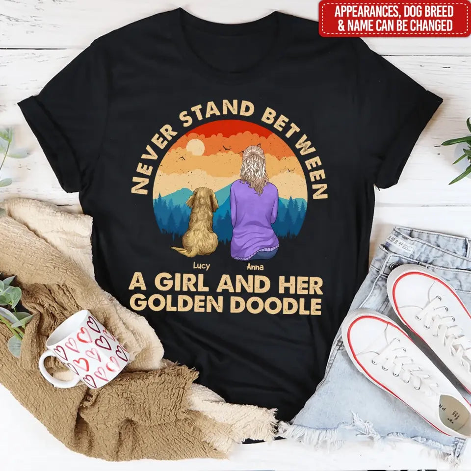 Never Stand Between A Girl And Her Dog - Personalized T-Shirt, Gift For Dog Lovers