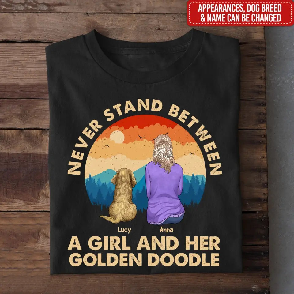 Never Stand Between A Girl And Her Dog - Personalized T-Shirt, Gift For Dog Lovers