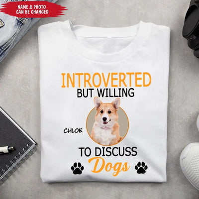 Introverted But Willing To Discuss Dogs/ Cats- Personalized T-Shirt, Gift For Dog Lovers