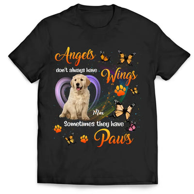 Angels Don't Always Have Wings Sometimes They Have Paws - Personalized T-Shirt, Pet Loss Gift
