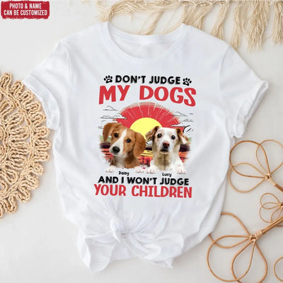 Don't Judge My Dogs And I Don't Judge Your Children - Personalized T-Shirt, Gift For Dog Lovers