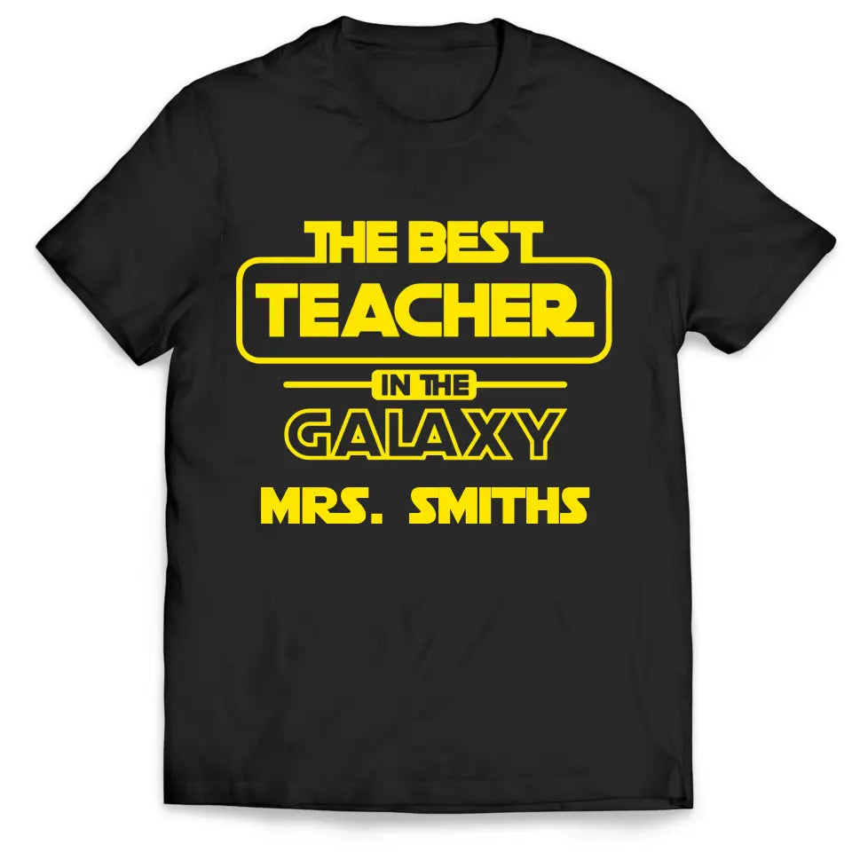 The Best Teacher In The Galaxy - Personalized T-shirt, Back To School, Teacher Appreciation Gift