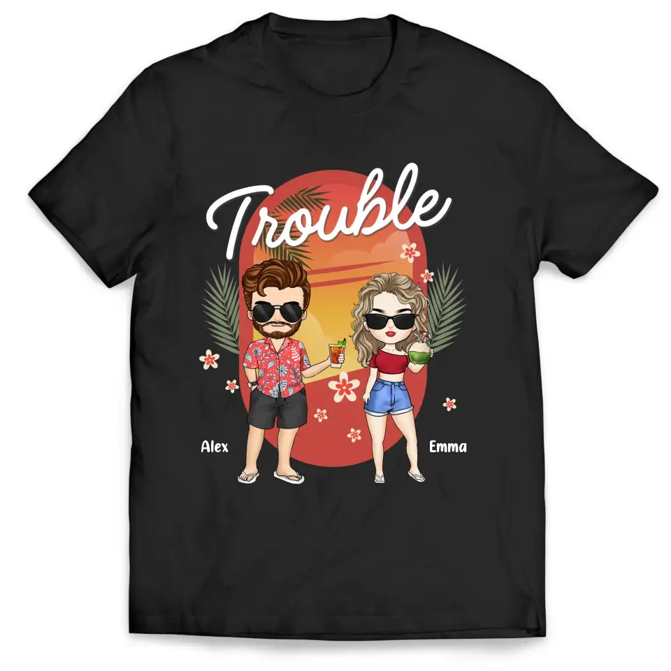 Where I Go Trouble Follows - Personalized T-Shirt, Summer Gift For Couple