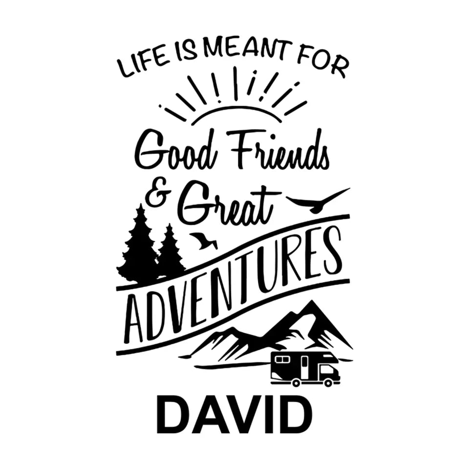 Life Is Meant For Good Friends Great Adventures - Personalized Decal, Camping Gift For Camping Lovers