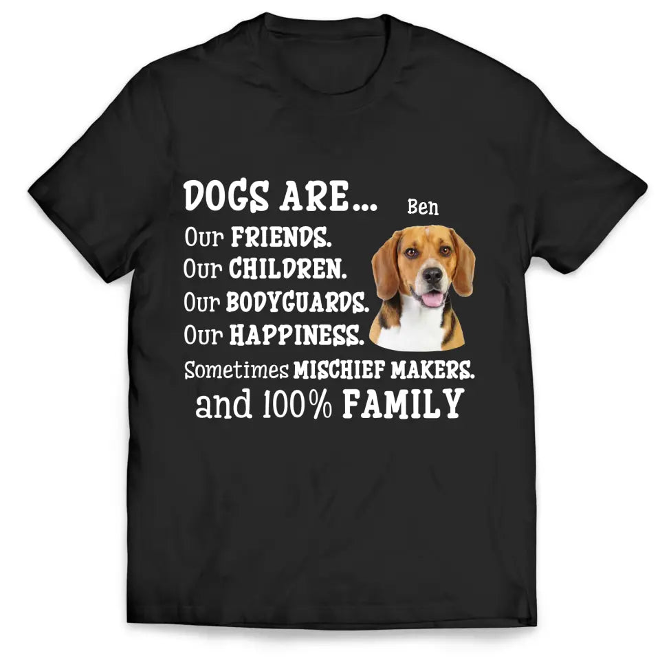 Dogs Are Our Friends and 100% Family - Personalized T-shirt, Custom Dog's Photo Gift For Dog Lovers