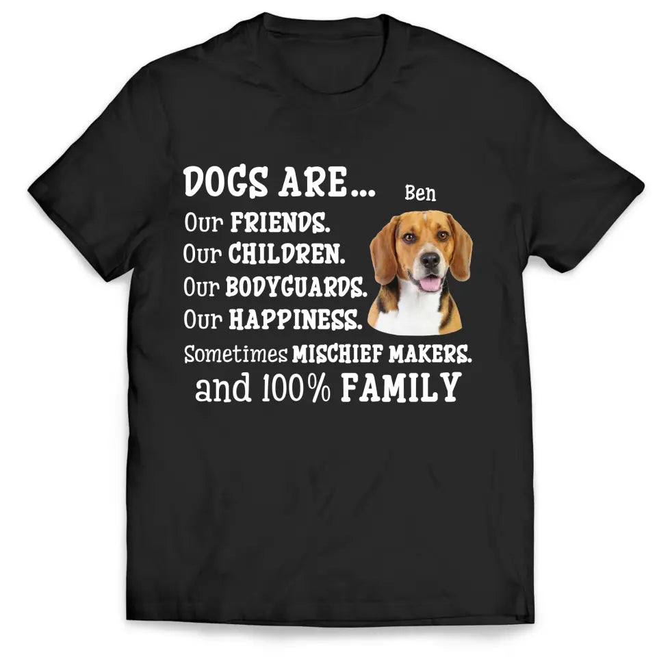 Dogs Are Our Friends and 100% Family - Personalized T-shirt, Custom Dog's Photo Gift For Dog Lovers