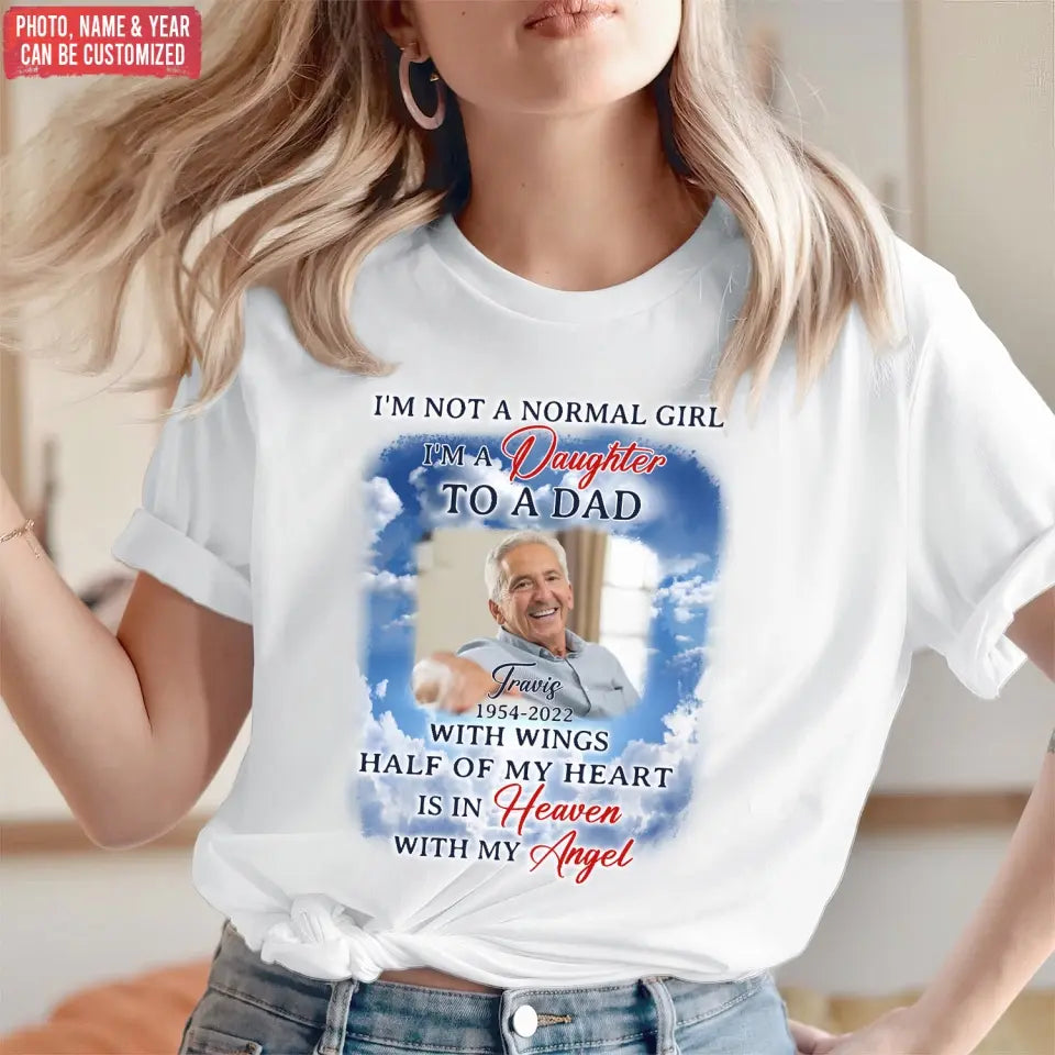 I'm Not A Normal Girl I'm A Daughter To A Dad With Wings - Personalized T-Shirt, Memorial Gift