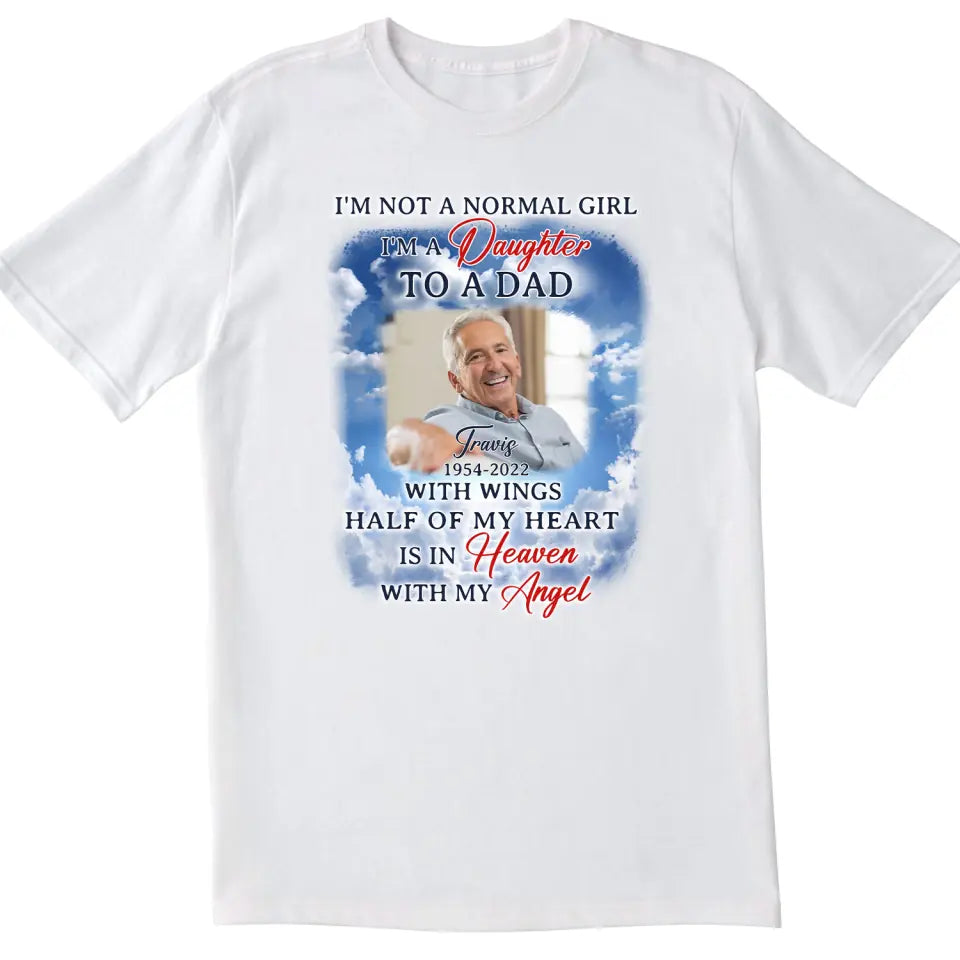 I&#39;m Not A Normal Girl I&#39;m A Daughter To A Dad With Wings - Personalized T-Shirt, Memorial Gift