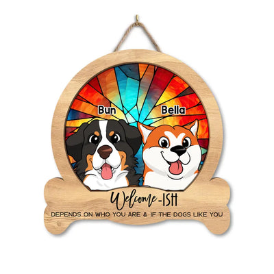 Welcome-ish Depends On Who You Are - Personalized Wood Sign, Gift For Dog Lovers