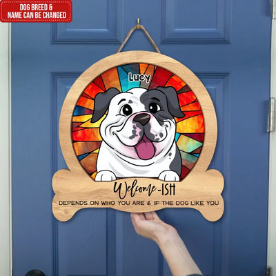 Welcome-ish Depends On Who You Are - Personalized Wood Sign, Gift For Dog Lovers