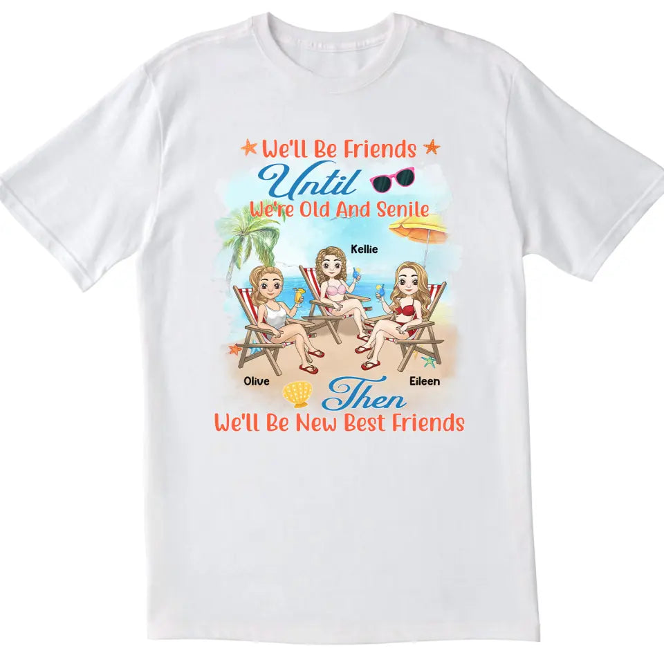 We'll Be Friends Until We're Old And Senile - Personalized T-Shirt, Summer Gift For Friends