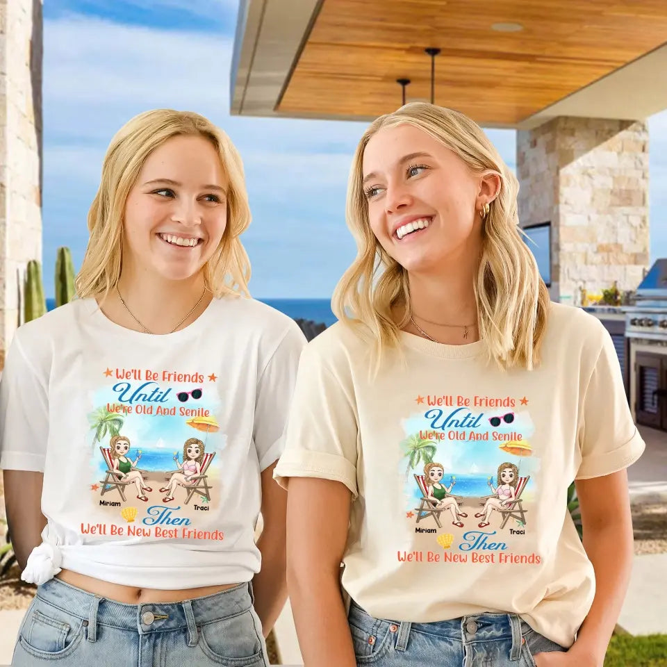 We'll Be Friends Until We're Old And Senile - Personalized T-Shirt, Summer Gift For Friends