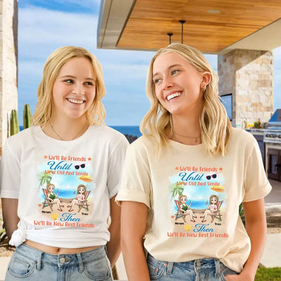 We'll Be Friends Until We're Old And Senile - Personalized T-Shirt, Summer Gift For Friends