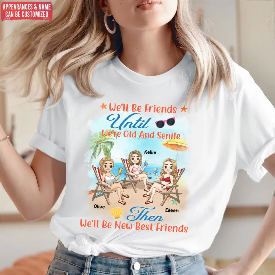 We'll Be Friends Until We're Old And Senile - Personalized T-Shirt, Summer Gift For Friends