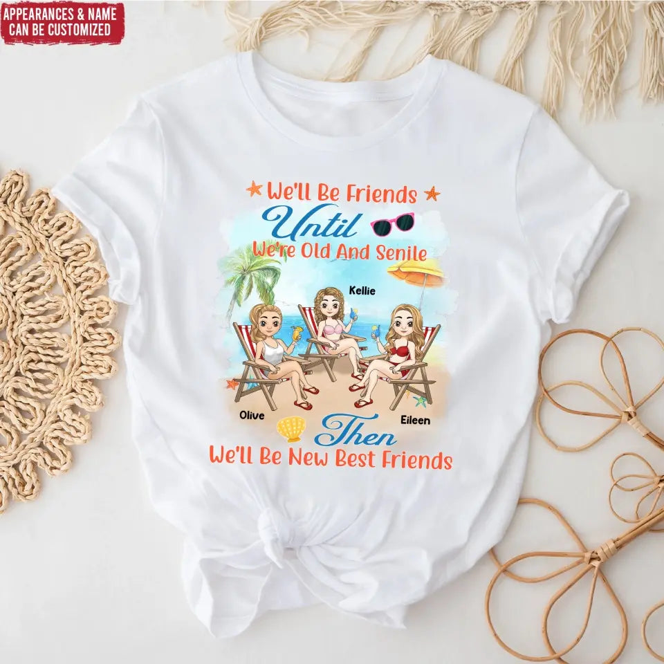 We'll Be Friends Until We're Old And Senile - Personalized T-Shirt, Summer Gift For Friends