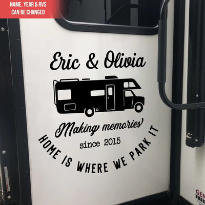 Making Memories Home Is Where We Park It - Personalized Decal, Gift For Camping Lovers
