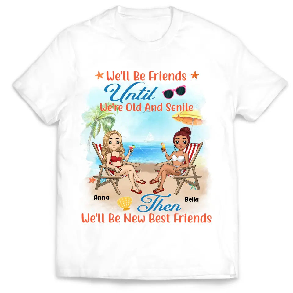 We'll Be Friends Until We're Old And Senile - Personalized T-Shirt, Summer Gift For Friends