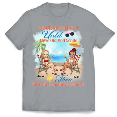 We'll Be Friends Until We're Old And Senile - Personalized T-Shirt, Summer Gift For Friends
