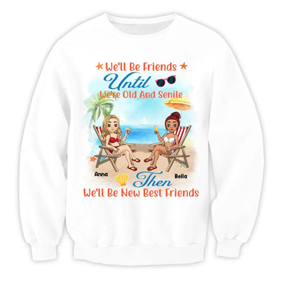 We'll Be Friends Until We're Old And Senile - Personalized T-Shirt, Summer Gift For Friends