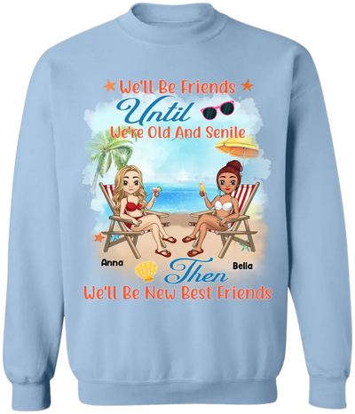 We'll Be Friends Until We're Old And Senile - Personalized T-Shirt, Summer Gift For Friends