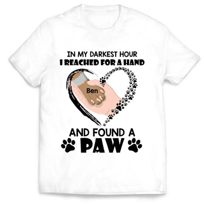 In My Darkest Hour I Reached For A Hand And Found A Paw - Personalized T-Shirt, Gift For Dog Lovers