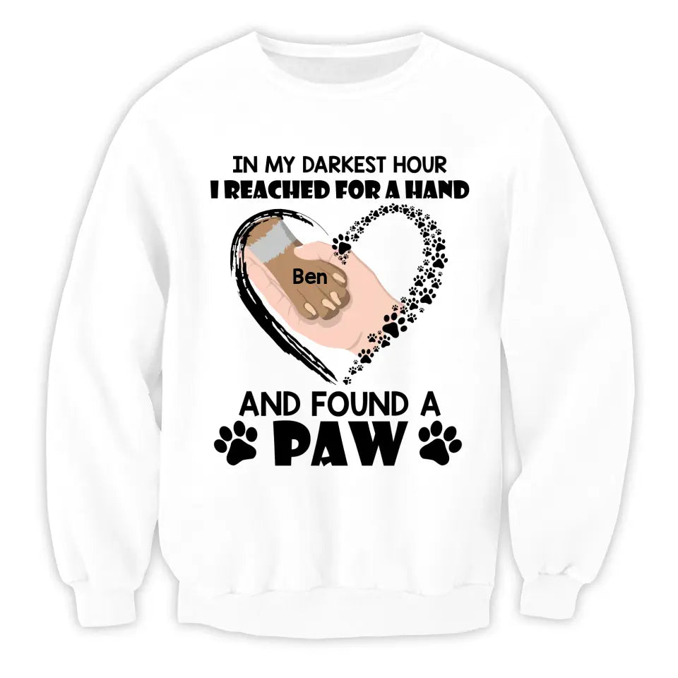 In My Darkest Hour I Reached For A Hand And Found A Paw - Personalized T-Shirt, Gift For Dog Lovers
