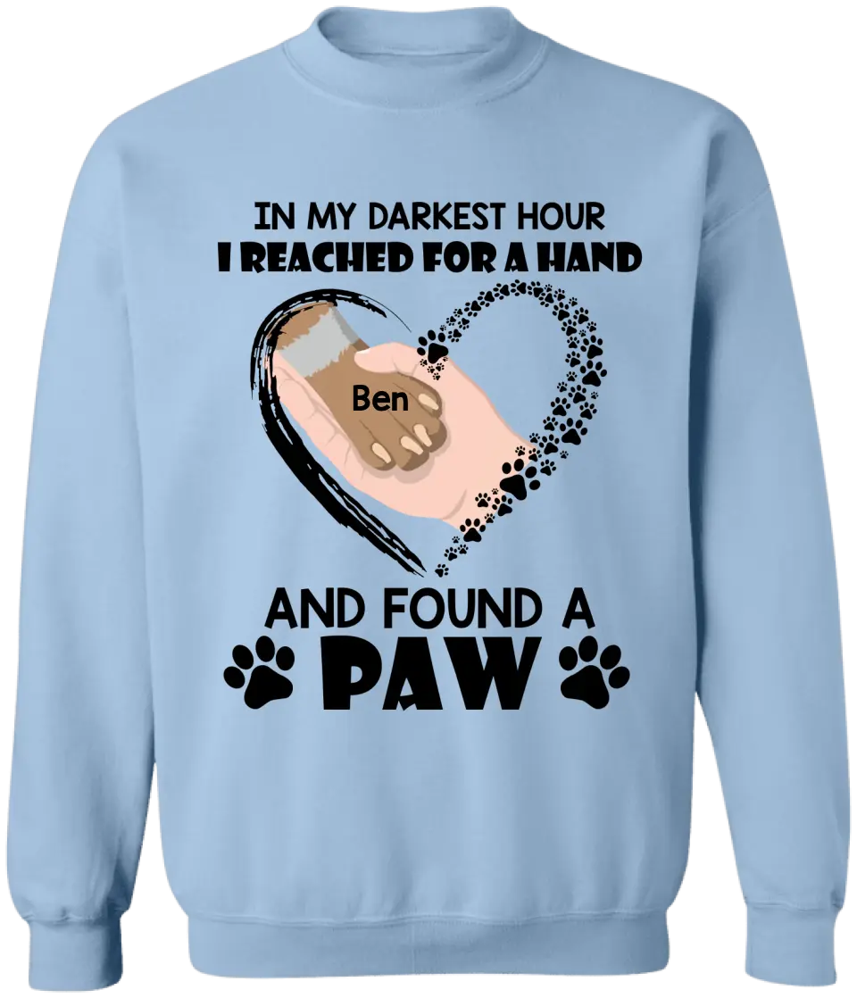 In My Darkest Hour I Reached For A Hand And Found A Paw - Personalized T-Shirt, Gift For Dog Lovers