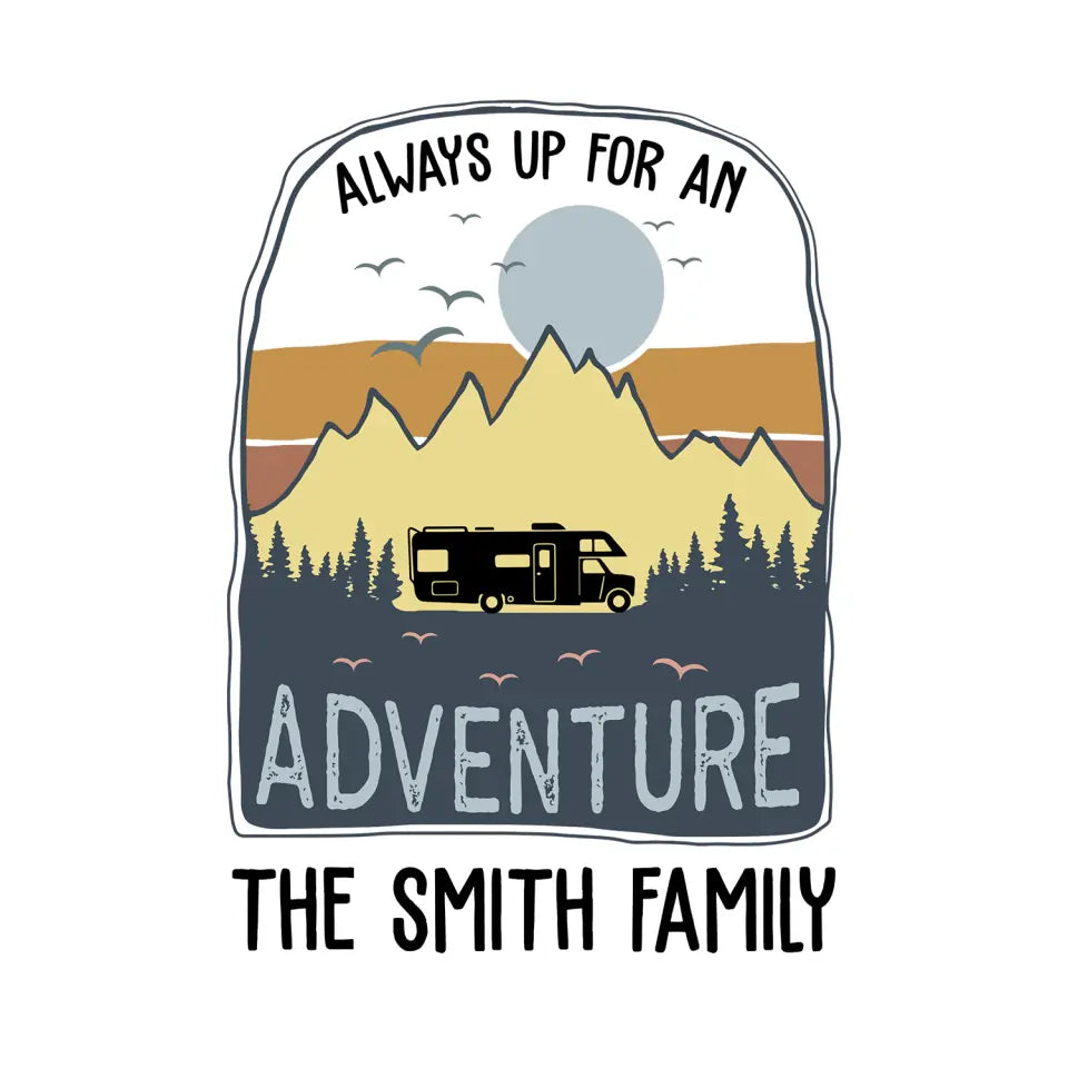 Always Up For An Adventure - Personalized Decal, Gift For Camping Lovers