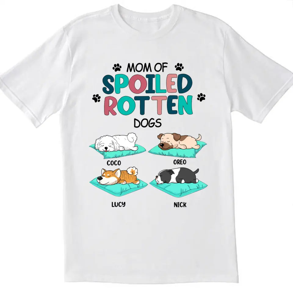 Mom Of Spoiled Rotten Dogs - Personalized T-Shirt , Gift For Dog Lover