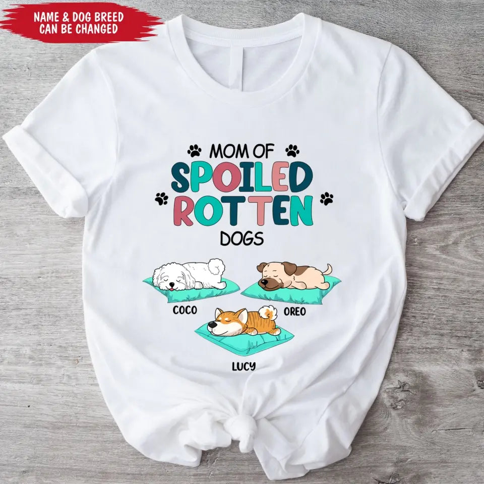 Mom Of Spoiled Rotten Dogs - Personalized T-Shirt , Gift For Dog Lover