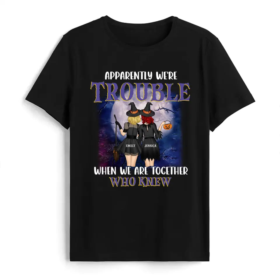 Apparently We’re Trouble When We Are Together Who Knew - Personalized T-Shirt, Gift For Halloween