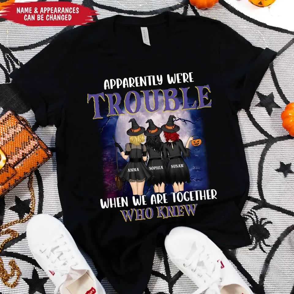 Apparently We’re Trouble When We Are Together Who Knew - Personalized T-Shirt, Gift For Halloween