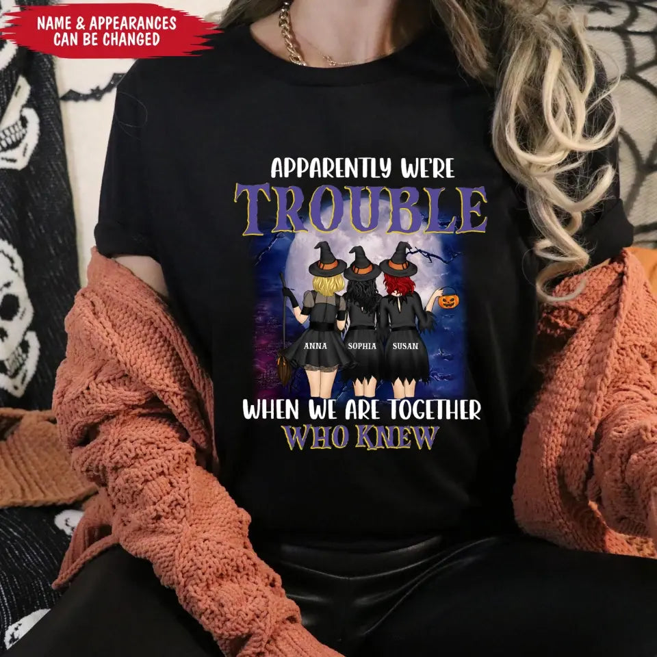 Apparently We’re Trouble When We Are Together Who Knew - Personalized T-Shirt, Gift For Halloween