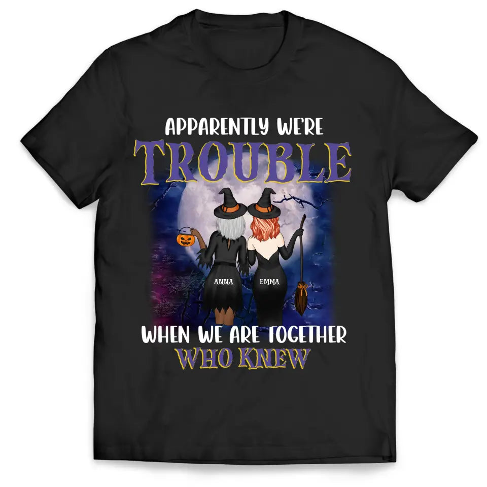 Apparently We’re Trouble When We Are Together Who Knew - Personalized T-Shirt, Gift For Halloween