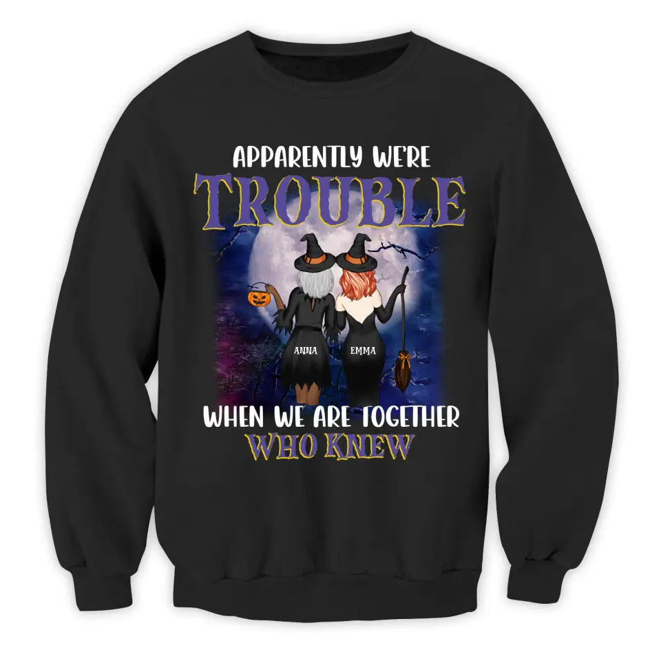 Apparently We’re Trouble When We Are Together Who Knew - Personalized T-Shirt, Gift For Halloween