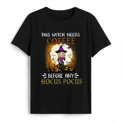 This Witch Needs Coffee Before Any Hocus Pocus - Personalized T-Shirt, Halloween Gift